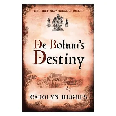 "De Bohun's Destiny: The Third Meonbridge Chronicle" - "" ("Hughes Carolyn")