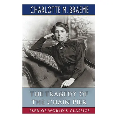 "The Tragedy of the Chain Pier (Esprios Classics)" - "" ("Braeme Charlotte M.")