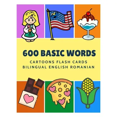 "600 Basic Words Cartoons Flash Cards Bilingual English Romanian: Easy learning baby first book 