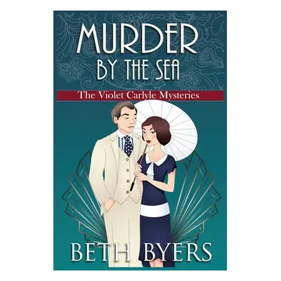 "Murder by the Sea: A Violet Carlyle Cozy Historical Mystery" - "" ("Byers Beth")