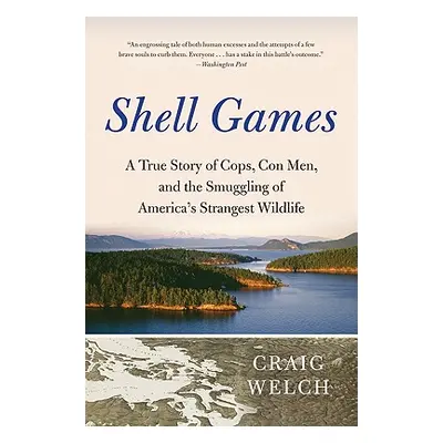 "Shell Games: A True Story of Cops, Con Men, and the Smuggling of America's Strangest Wildlife" 