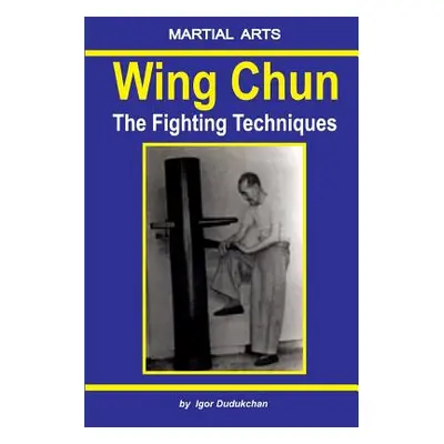 "Wing Chun - The Fighting Techniques" - "" ("Dudukchan Igor")