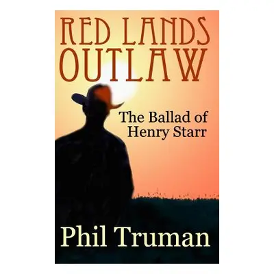 "Red Lands Outlaw: the Ballad of Henry Starr" - "" ("Truman Phil")