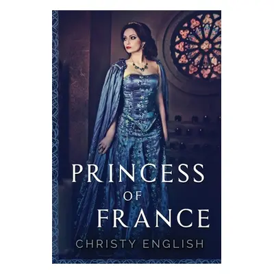 "Princess Of France: Large Print Edition" - "" ("English Christy")