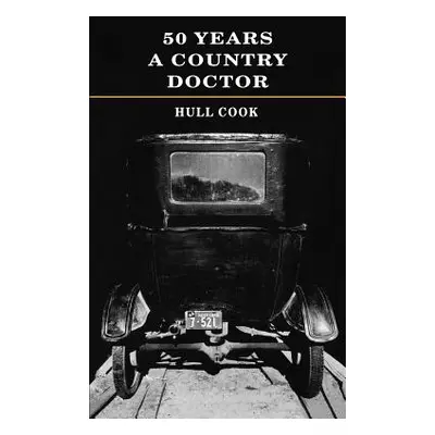 "50 Years a Country Doctor" - "" ("Cook Hull")