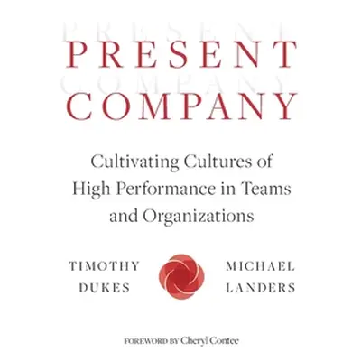 "Present Company: Cultivating Cultures of High Performance in Teams and Organizations" - "" ("Du