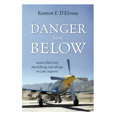 "Danger From Below: Action filled story about flying, and salvage on lake Superior" - "" ("D'Elo