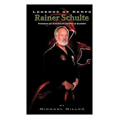 "Legends of Kenpo: Rainer Schulte" - "" ("Miller Michael")