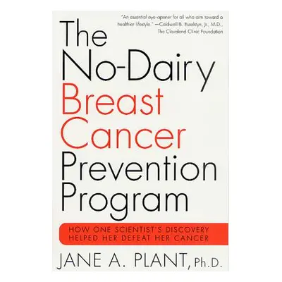 "The No-Dairy Breast Cancer Prevention Program: How One Scientist's Discovery Helped Her Defeat 