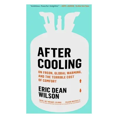 "After Cooling: On Freon, Global Warming, and the Terrible Cost of Comfort" - "" ("Wilson Eric D