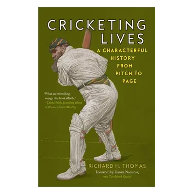 "Cricketing Lives: A Characterful History from Pitch to Page" - "" ("Thomas Richard H.")