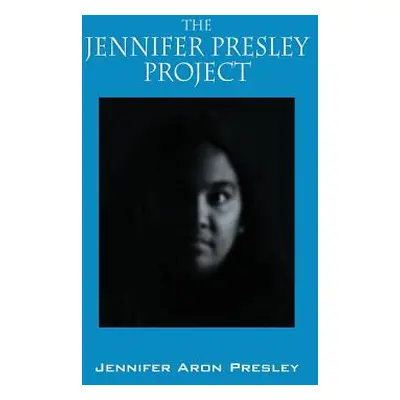 "The Jennifer Presley Project" - "" ("Presley Jennifer Aron")