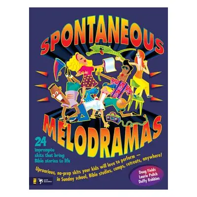 "Spontaneous Melodramas: 24 Impromptu Skits That Bring Bible Stories to Life" - "" ("Fields Doug