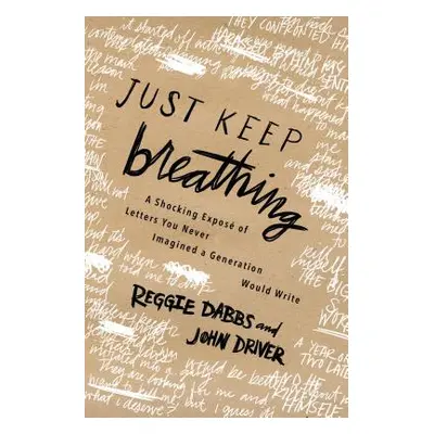 "Just Keep Breathing: A Shocking Expose' of Letters You Never Imagined a Generation Would Write"