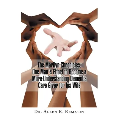 "The Marilyn Chronicles: One Man's Effort to Become a More-Understanding Dementia Care Giver for