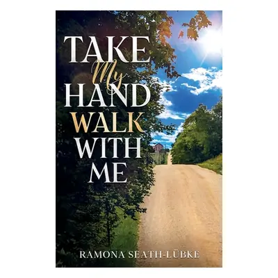 "Take My Hand Walk With Me" - "" ("Seath-Lbke Ramona")