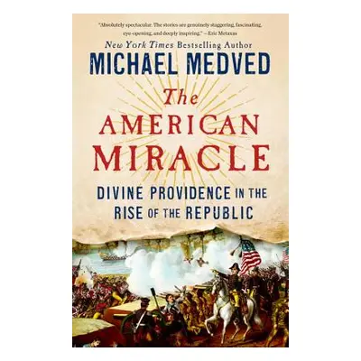 "The American Miracle: Divine Providence in the Rise of the Republic" - "" ("Medved Michael")