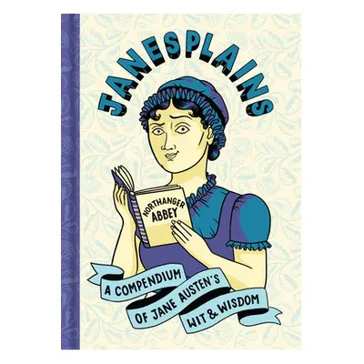 "Janesplains: A Compendium of Jane Austen's Wit & Wisdom" - "" ("Austen Jane")