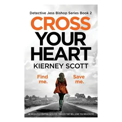 "Cross Your Heart: An Absolutely Gripping Detective Thriller That Will Leave You Breathless" - "