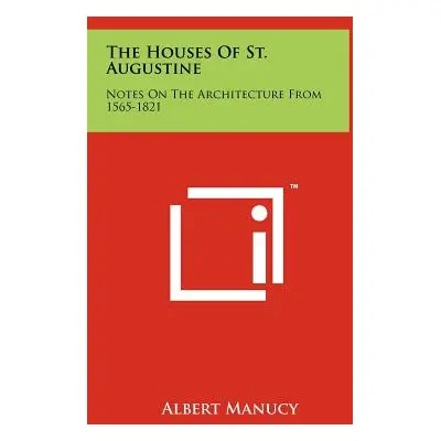 "The Houses of St. Augustine: Notes on the Architecture from 1565-1821" - "" ("Manucy Albert")