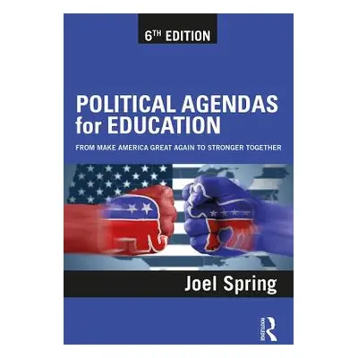 "Political Agendas for Education: From Make America Great Again to Stronger Together" - "" ("Spr