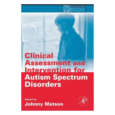 "Clinical Assessment and Intervention for Autism Spectrum Disorders" - "" ("Matson Johnny L.")