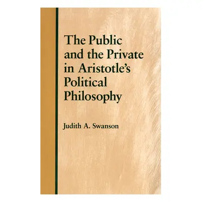 "The Public and the Private in Aristotle's Political Philosophy" - "" ("Swanson Judith A.")