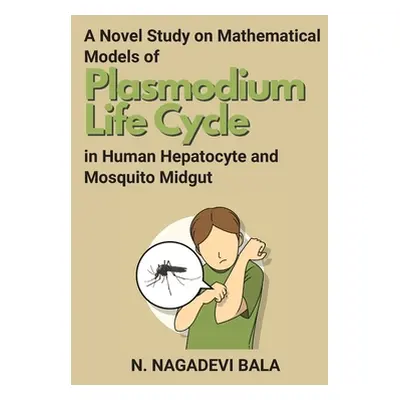 "A Novel Study on Mathematical Models of Plasmodium Life Cycle in Human Hepatocyte and Mosquito 