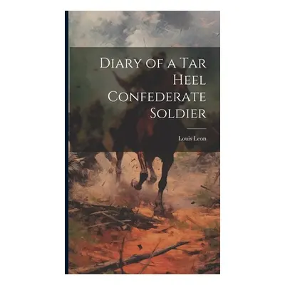 "Diary of a Tar Heel Confederate Soldier" - "" ("Leon Louis")