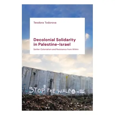 "Decolonial Solidarity in Palestine-Israel: Settler Colonialism and Resistance from Within" - ""