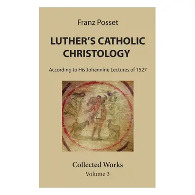 "Luther's Catholic Christology" - "" ("Posset Franz")