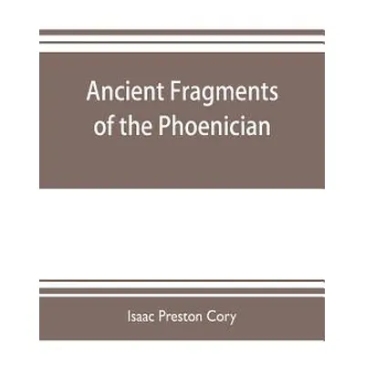 "Ancient fragments of the Phoenician, Chaldaean, Egyptian, Tyrian, Carthaginian, Indian, Persian