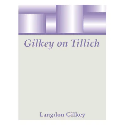 "Gilkey on Tillich" - "" ("Gilkey Langdon")