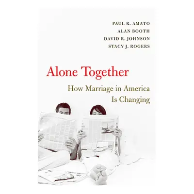 "Alone Together: How Marriage in America Is Changing" - "" ("Amato Paul R.")