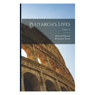 "Plutarch's Lives; Volume 11" - "" ("Perrin Bernadotte")