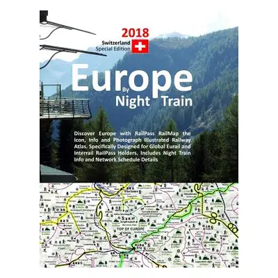 "Europe by Night Train 2018 - Switzerland Special Edition: Discover Europe with RailPass RailMap