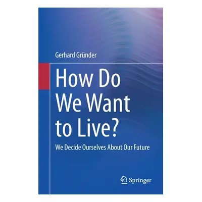 "How Do We Want to Live?: We Decide Ourselves about Our Future" - "" ("Grnder Gerhard")