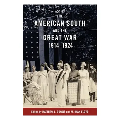 "The American South and the Great War, 1914-1924" - "" ("Downs Matthew L.")