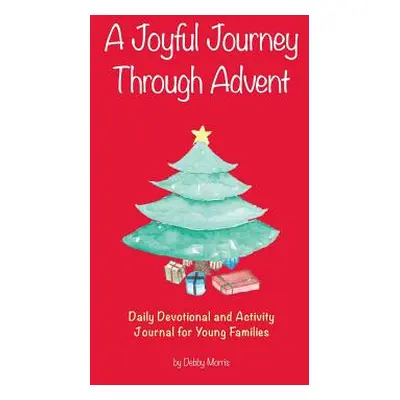 "A Joyful Journey Through Advent: Daily Devotional and Activity Journal for Young Families" - ""