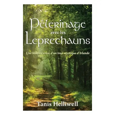 "Pèlerinage avec les Leprechauns: Un histoire vraie d'un tour mystique d'Irlande" - "" ("Helliw