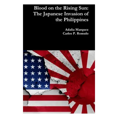 "Blood on the Rising Sun: The Japanese Invasion of the Philippines" - "" ("Marquez Adalia")