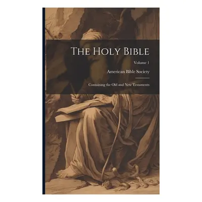 "The Holy Bible: Containing the Old and New Testaments; Volume 1" - "" ("American Bible Society"