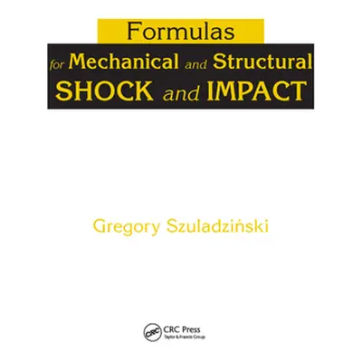 "Formulas for Mechanical and Structural Shock and Impact" - "" ("Szuladzinski Gregory")