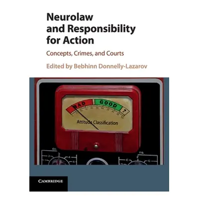 "Neurolaw and Responsibility for Action: Concepts, Crimes, and Courts" - "" ("Donnelly-Lazarov B