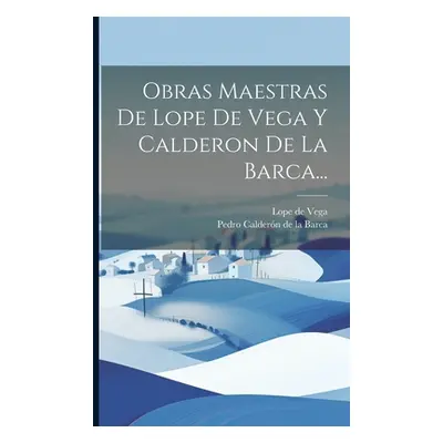 "Obras Maestras De Lope De Vega Y Calderon De La Barca..." - "" ("Vega Lope De")