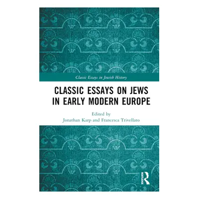 "Classic Essays on Jews in Early Modern Europe" - "" ("Karp Jonathan")