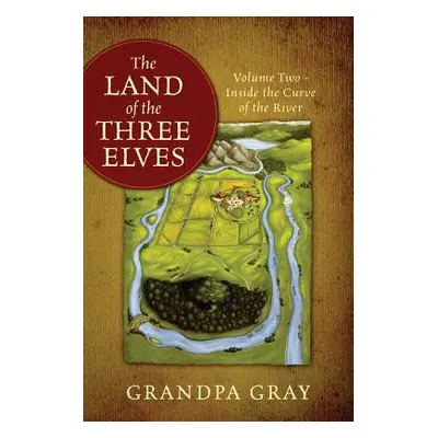 "The Land of the Three Elves: Volume 2 - Inside the Curve of the River" - "" ("Gray Grandpa")