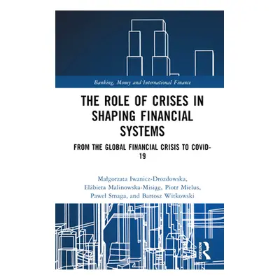 "The Role of Crises in Shaping Financial Systems: From the Global Financial Crisis to COVID-19" 