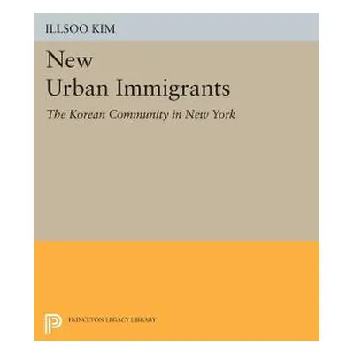 "New Urban Immigrants: The Korean Community in New York" - "" ("Kim Illsoo")