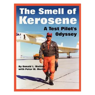 "The Smell of Kerosene: A Test Pilot's Odyssey" - "" ("Mallick Donald L.")